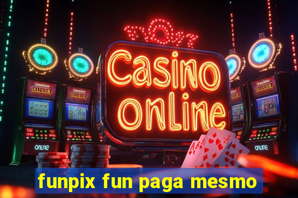 funpix fun paga mesmo